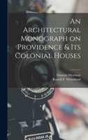 An Architectural Monograph on Providence and Its Colonial Houses (Classic Reprint) 0344904989 Book Cover