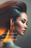 "Hair Preservation 101: Strategies to Safeguard Against Hair Fall" B0C5SD63LG Book Cover