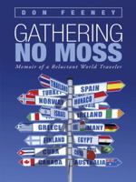 Gathering No Moss: Memoir of a Reluctant World Traveler 1491734876 Book Cover