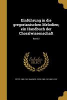 Einfhrung in Die Gregorianischen Melodien; Ein Handbuch Der Choralwissenschaft; Volume 3 027433884X Book Cover