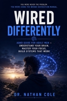 Wired Differently: ADHD Guide for Adult Men - Understand Your Brain, Master Your Focus, Build Systems That Work, and Thrive - Science-Backed Blueprint ... ADHD, Relationships, Career, and Work B0H3FS99DC Book Cover