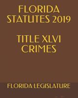 FLORIDA STATUTES 2019 TITLE XLVI CRIMES 1794234152 Book Cover