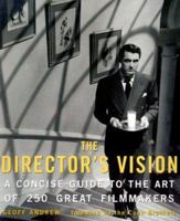 The Director's Vision: A Concise Guide to the Art of 250 Great Filmmakers 1556523661 Book Cover