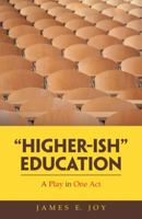 Higher-Ish Education : A Play in One Act 148089639X Book Cover