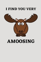 I Find You Very Amoosing: Funny Moose Gifts | Birthday Gifts for Moose Lovers | Gift For Kids, Girls, Boys, Men and Women | Alternative to card 1710722096 Book Cover