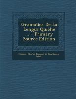 Gramatica de La Lengua Quiche - Primary Source Edition 0274758261 Book Cover