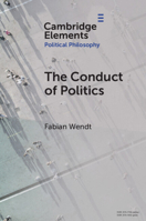 The Conduct of Politics (Elements in Political Philosophy) 100955896X Book Cover