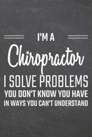 I'm a Chiropractor I Solve Problems You Don't Know You Have: Chiropractor Dot Grid Notebook, Planner or Journal 110 Dotted Pages Office Equipment, Supplies Funny Chiropractor Gift Idea for Christmas o 1671385586 Book Cover