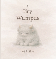 A Tiny Wumpus: a little book about big feelings (The Wumpus Books) B0GZ1PJFYY Book Cover