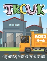 Truck Coloring Book for Kids Ages 4-6: Kids Coloring Book with Monster Trucks, Dump Trucks and More. For Toddlers, Preschoolers B08YQR6GW5 Book Cover