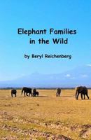 Elephant Families in the Wild: How do Elephant Families Live in the Wild? 1482376113 Book Cover