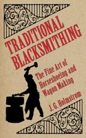 Traditional Blacksmithing: The Fine Art of Horseshoeing and Wagon Making 1616085517 Book Cover