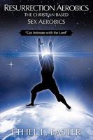 Resurrection Aerobics the Christian Based Sex Aerobics 1606478818 Book Cover