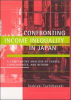 Confronting Income Inequality in Japan: A Comparative Analysis of Causes, Consequences, and Reform 0262201585 Book Cover
