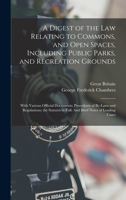 A Digest of the Law Relating to Commons, and Open Spaces, Including Public Parks, and Recreation Grounds: With Various Official Documents; Precedent 1016997558 Book Cover