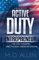 The Active Duty Entrepreneur: For God, Country and the new American Dream 1072374811 Book Cover