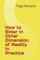 How to Enter In Other Dimension of Reality In Practice B08RGYNSLX Book Cover