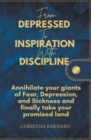 From Depressed to Inspiration with Discipline B0CN2KMCYN Book Cover