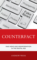 Counterfact: Fake News and Misinformation in the Digital Information Age 1538177382 Book Cover