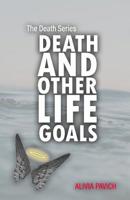 Death and Other Life Goals 1076171575 Book Cover