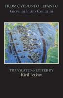 From Cyprus to Lepanto: History of the Events, Which Occurred from the Beginning of the War Brought against the Venetians by Selim the Ottoman, to the Day of the Great and Victorious Battle against th 1599103826 Book Cover