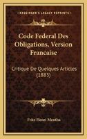 Code Federal Des Obligations, Version Francaise: Critique De Quelques Articles (1883) 1160831742 Book Cover