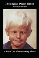 The Night I Didn't Flinch: A Boy's Tale of Overcoming Abuse B0FLDB49XK Book Cover