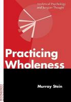 Practicing Wholeness: Analytical Psychology and Jungian Thought 1630510912 Book Cover