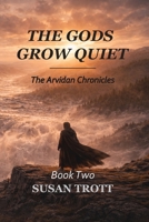 The Gods Grow Quiet (The Arvidan Chronicles) 1996893092 Book Cover