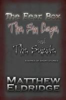 The Fear Box, The Sin Cage, and The Suicide: A Series of Short Stories 1452874875 Book Cover