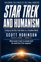 Star Trek and Humanism: Living by the Star Trek Ethos in a Troubled World B0C12JSMXQ Book Cover