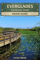 Everglades National Park: "Scenic Trails, Wildlife Encounters, Boardwalk Walks, and Practical Tips for Exploring Florida’s Iconic Wetlands" B0GMMFZ4G4 Book Cover