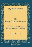 The Sarva-Darśana-Saṃgraha: Or Review of the Different Systems of Hindu Philosophy (Classic Reprint) 0143066935 Book Cover