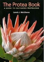 The Protea Book: A Guide to Cultivated Proteaceae 1877257206 Book Cover