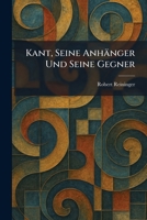 Kant, Seine Anhänger Und Seine Gegner (German Edition) 1025769430 Book Cover