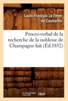 Procez-Verbal de La Recherche de La Noblesse de Champagne Fait (A0/00d.1852) 2012620914 Book Cover