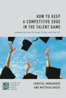 How to Keep a Competitive Edge in the Talent Game: Lessons for the Eu from China and the Us 1783482982 Book Cover
