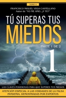 T� superas tus miedos (parte 1 de 2): Las claves poderosas para que superes tus miedos. Atenci�n especial a las verdades de la falsa pandemia, demostradas por expertos. 8418489278 Book Cover
