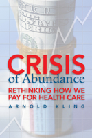 Crisis of Abundance: Rethinking How We Pay for Health Care 1930865899 Book Cover