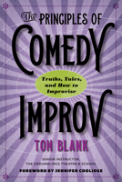 The Principles of Comedy Improv: Truths, Tales, and How to Improvise 1609388852 Book Cover