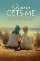 Someone Gets Me: How Intensely Sensitive People Can Thrive in an Insensitive World 0999577867 Book Cover