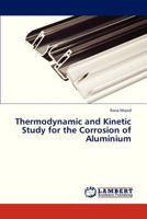 Thermodynamic and Kinetic Study for the Corrosion of Aluminium 3848419963 Book Cover