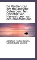 De Verdiensten der Hollandsche Geleerden: Ten Opzichte van Harvey's Leer van den Bloedsomloop 0559416741 Book Cover