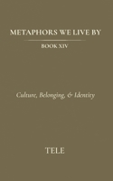 Metaphors We Live By: Book XIV: Culture, Belonging, & Identity B0H45M2N8J Book Cover