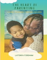 The Heart of Parenting: A Guide to Raising Thriving Children B0H8YPTCH4 Book Cover