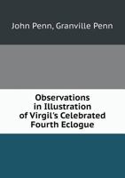 Observations in Illustration of Virgil's Celebrated Fourth Eclogue 1357520662 Book Cover