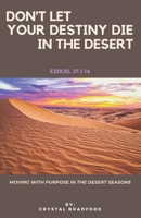 Don't Let Your Destiny Die in the Desert B08WZCD2D7 Book Cover