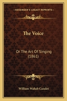 The Voice: Or The Art Of Singing 1165652935 Book Cover