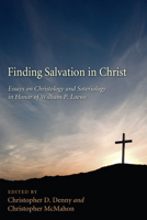 Finding Salvation in Christ: Essays on Christology and Soteriology in Honor of William P Loewe 1606086383 Book Cover