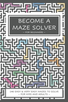 Become a Maze Solver: For Beginners B08GRSLXTS Book Cover